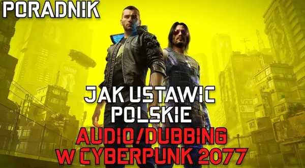 Cyberpunk 2077: Polski dubbing na PC i konsolach jak włączyć?